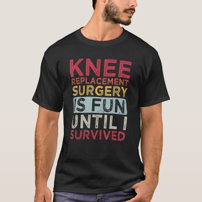 Knee Replacement Surgery Is Fun Knee T-Shirt (Front)