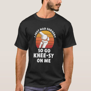 Knee Replacement Surgery New Knee Recovery Get Wel T-Shirt