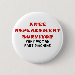 Knee Replacement Survivor Part Woman Part Machine 2 Inch Round Button