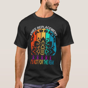 knee replacement warrior It s Not For The Weak T-Shirt