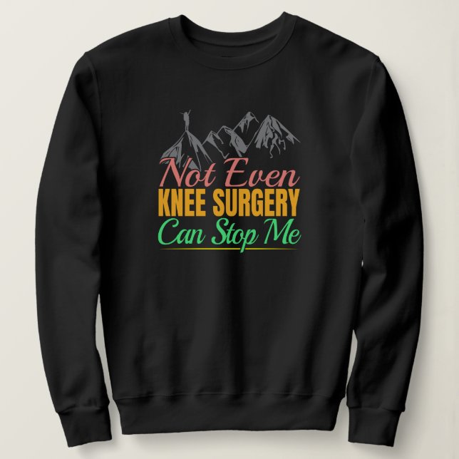 Knee Surgery Hiking Quote - Mountain Climber Sweatshirt (Design Front)