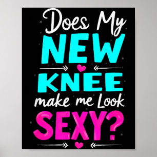 Knee Surgery Joke Does My New Knee Make Me Look Y  Poster