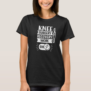 Knee Surgery Recovery Mode On Operation Patient Kn T-Shirt