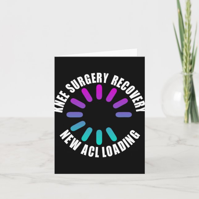 Knee Surgery Recovery New Acl Loading Funny Get We Card (Front)