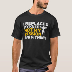 Knee Surgery Replaced Knee Not Passion TKR Knee Re T-Shirt