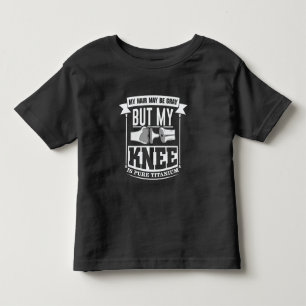 Knee Surgery Replacement Old Titanium Knee Toddler T-shirt