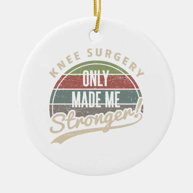 Knee Surgery Stronger Ceramic Ornament (Front)