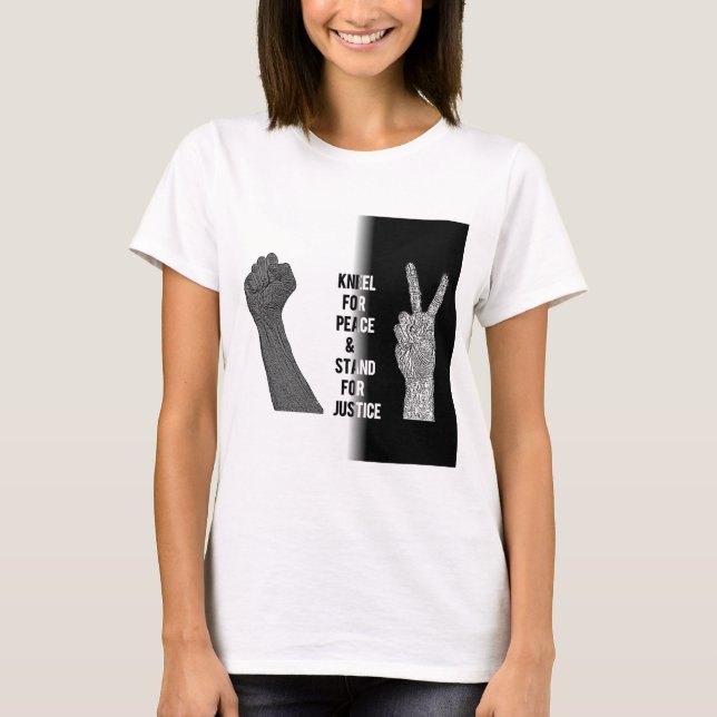 Kneel for Peace and Stand for Justice T-Shirt (Front)