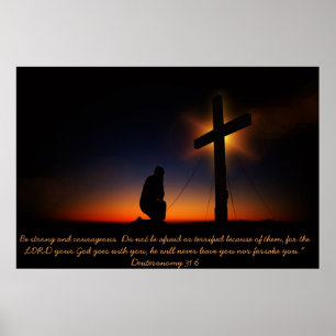 Kneeling in front of a Cross Deuteronomy 31:6 Poster