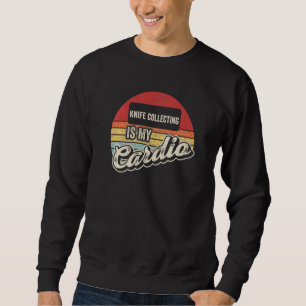 Knife Collecting Is My Cardio Vintage Retro Sweatshirt