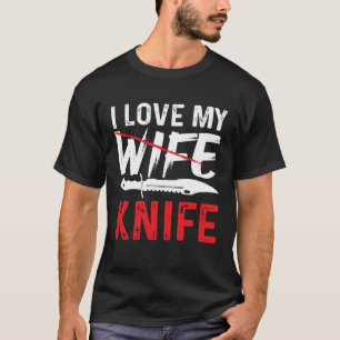 Knife Collector I Love my Wife Knife T-Shirt