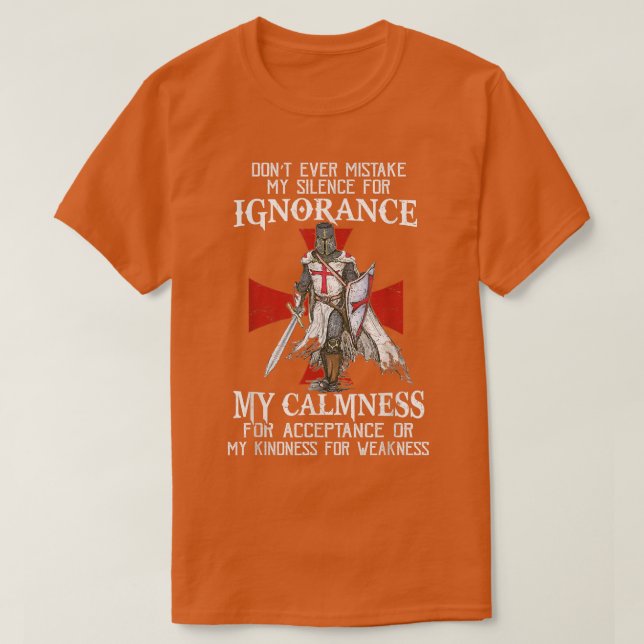 Knight Templar Christian Warrior Never Mistake My  T-Shirt (Design Front)