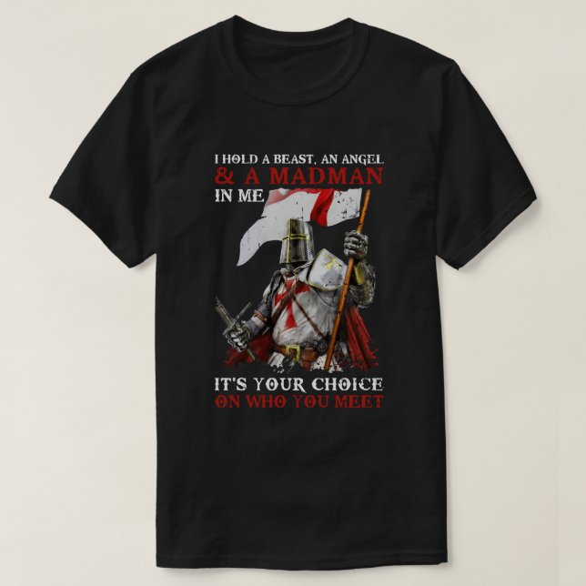 Knight Templar I Hold A Beast An Angel And A Madma T-Shirt (Design Front)