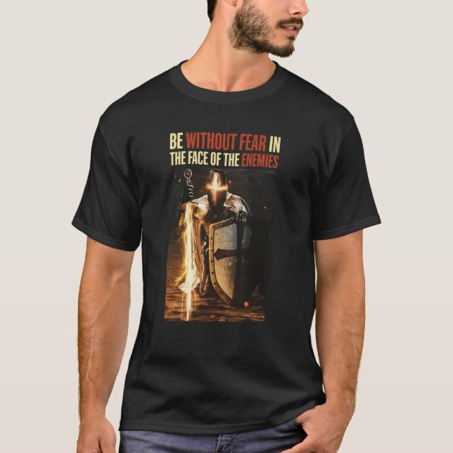 Knights Templar Be Without Fear In The Face Of You T-Shirt (Front)