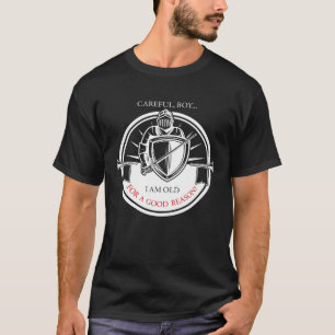 Knights Templar Careful Boy I Am Old For a Good Re T-Shirt