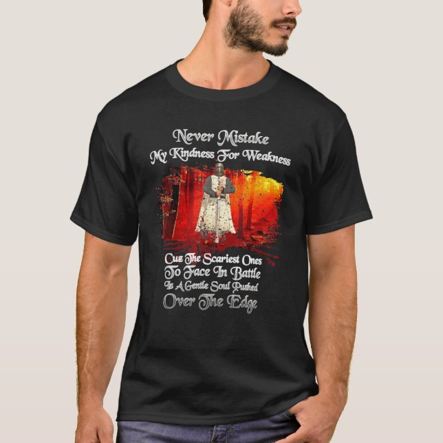 Knights Templar Never Mistake My Kindness For Weak T-Shirt (Front)