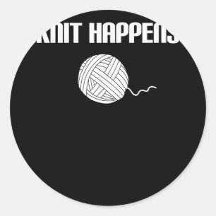 Knit Happens - Knitting Knitter Crocheting Crochet Classic Round Sticker
