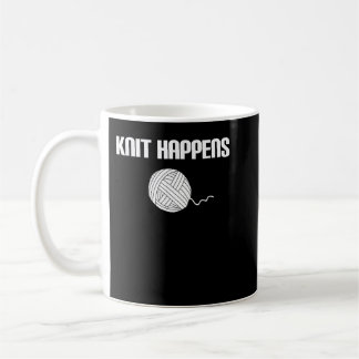 Knit Happens - Knitting Knitter Crocheting Crochet Coffee Mug