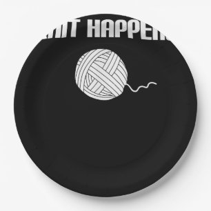 Knit Happens - Knitting Knitter Crocheting Crochet Paper Plate