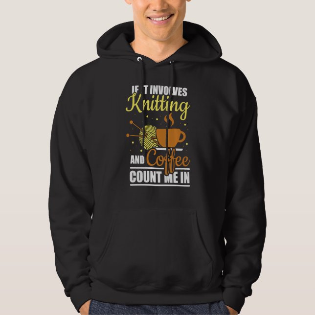 Knitter If It Involves Knitting And Coffee Count M Hoodie (Front)