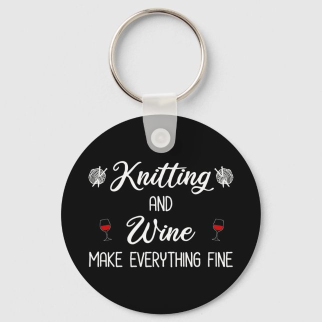 Knitting and Wine Make Everything Fine Keychain (Front)