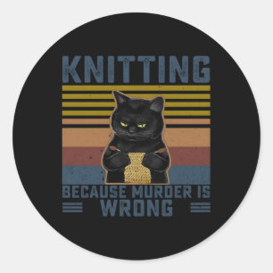 Knitting Because Is Wrong Knitting Knitter Classic Round Sticker