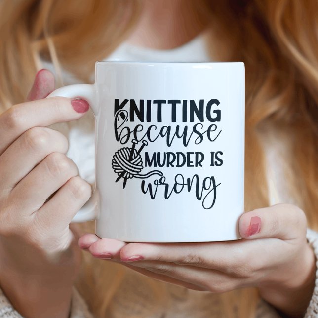 Knitting Because Murder Is Wrong Coffee Mug (Creator Uploaded)