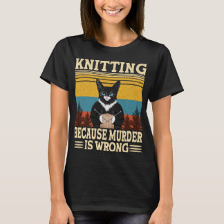 Knitting Because Murder Is Wrong Knitting Lover T-Shirt
