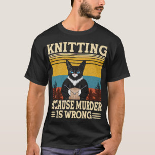 Knitting Because Murder Is Wrong Knitting Lover T-Shirt
