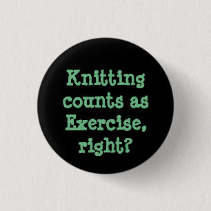 Knitting counts as Exercise, right? 1 Inch Round Button