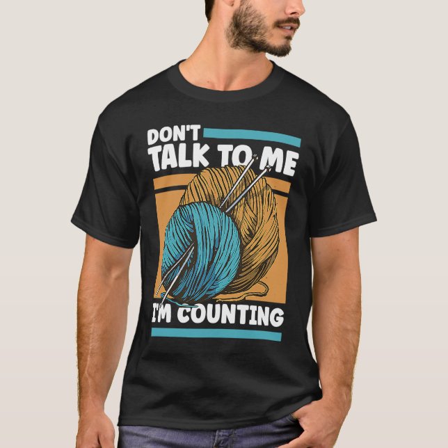 Knitting Don't Talk To Me I'm Counting Crochet T-Shirt (Front)