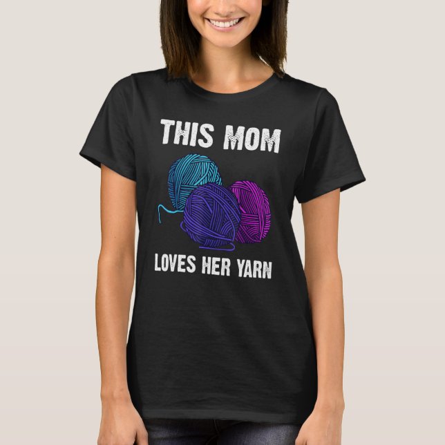 Knitting For Mom Mother Crochet Yarn Thread T-Shirt (Front)
