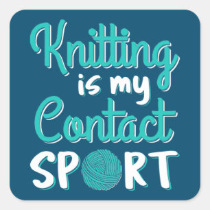 Knitting Is My Contact Sport Square Sticker