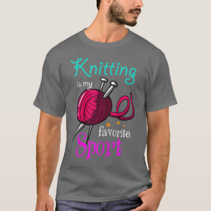 Knitting Is My Favorite Sport Knitting Lover  T-Shirt