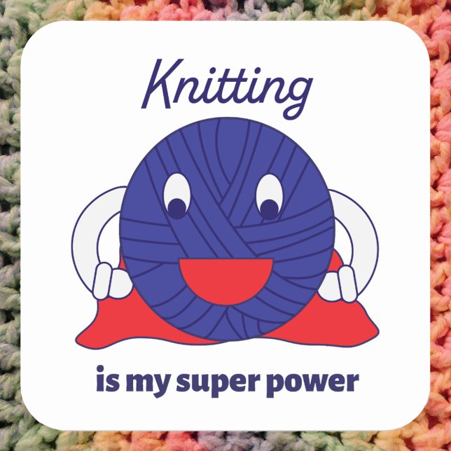 Knitting is my Super Power Funny Yarn Square Sticker (A funny sticker that reads Knitting is my super power)