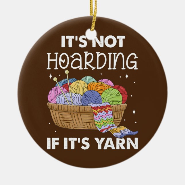 Knitting It's Not Hoarding If It's Yarn Sewing Ceramic Ornament (Front)