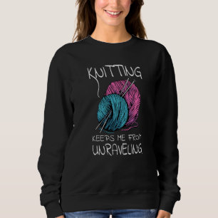 Knitting Keeps Me From Unraveling I Yarn Balls Nee Sweatshirt