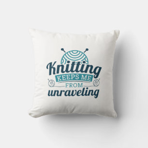Knitting Keeps Me From Unraveling Throw Pillow