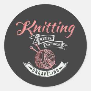 Knitting Keeps Me From Unravelling Cute Classic Round Sticker