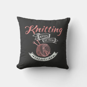 Knitting Keeps Me From Unravelling Novelty Throw Pillow
