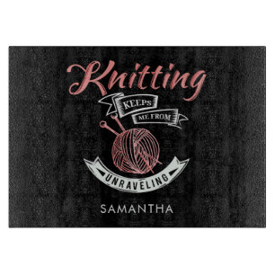Knitting Keeps Me From Unravelling Personalized Cutting Board