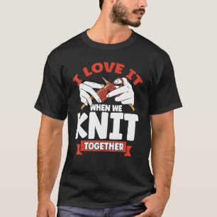Knitting Knitter I Love It 1 T-Shirt