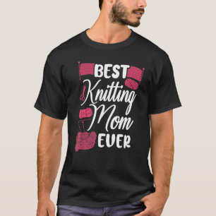 Knitting Knitter Mom Best Knitting Mom Ever 1 T-Shirt