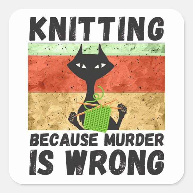 Knitting Shirt, Knitting Because Murder Is Wrong Square Sticker (Front)