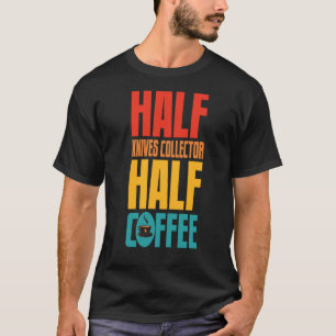 Knives Collector For Coffee T-Shirt