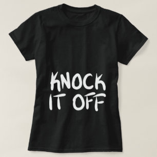 Knock it Off T-Shirt