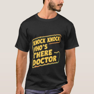 Knock Knock Who's There Doctor _--- T-Shirt