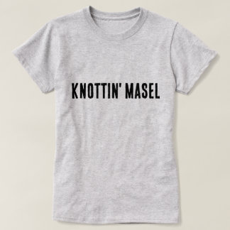 Knottin' Masel Scottish Saying  T-Shirt