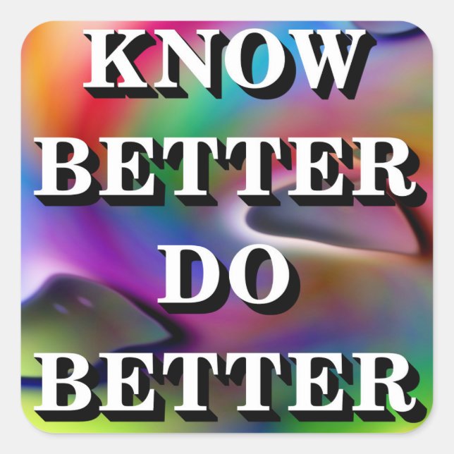 Know Better Do Better Square Sticker (Front)
