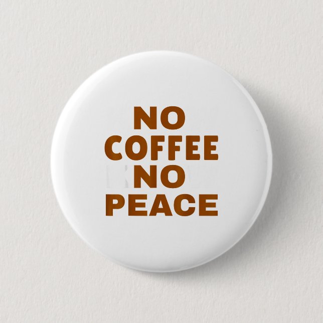 Know Coffee Know Peace Funny Caffeine Lover  2 Inch Round Button (Front)
